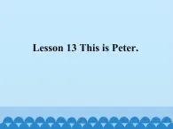 接力版（三年级起点）小学英语三年级上册  Lesson 13   This is Peter.  课件