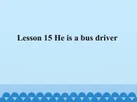 接力版（三年级起点）小学英语三年级上册  Lesson 15   He is a bus driver.  课件