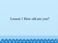 接力版（三年级起点）小学英语三年级下册  Lesson 1   How old are you  课件