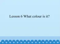 接力版（三年级起点）小学英语三年级下册  Lesson 6   What colour is it   课件