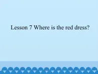 接力版（三年级起点）小学英语三年级下册  Lesson 7   Where is the red dress   课件