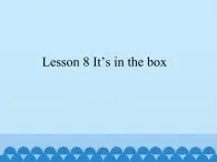 接力版（三年级起点）小学英语三年级下册  Lesson 8   It's in the box.  课件