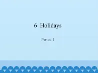 沪教版（六三制三起）小学五年级英语下册 Module 2 Unit 6 Holidays   课件