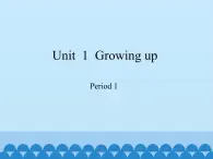 沪教版（六三制三起）小学六年级英语上册 Module 1  Unit  1  Growing up   课件