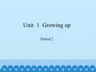 沪教版（六三制三起）小学六年级英语上册 Module 1  Unit  1  Growing up   课件1