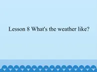 接力版（三年级起点）小学英语四年级上册  Lesson 8   What's the weather like？  课件