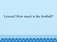 接力版（三年级起点）小学英语四年级下册  Lesson 2   How much is the football？   课件