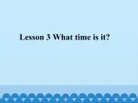 接力版（三年级起点）小学英语四年级下册  Lesson 3   What time is it？ 课件