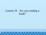 接力版（三年级起点）小学英语五年级上册 Lesson 10   Are you reading a book？ 课件