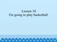 接力版（三年级起点）小学英语五年级下册  Lesson 10   I'm going to play basketball. 课件