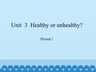 沪教版（六三制三起）小学六年级英语上册 Module 1 Unit  3  Healthy or unhealthy   课件