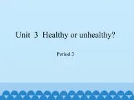 沪教版（六三制三起）小学六年级英语上册 Module 1 Unit  3  Healthy or unhealthy   课件1