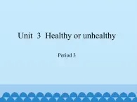 沪教版（六三制三起）小学六年级英语上册 Module 1 Unit  3  Healthy or unhealthy   课件2