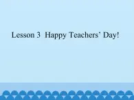 川教版（三年级起点）小学英语四年级上册   Unit 1     Lesson 3  Happy Teachers' Day!   课件