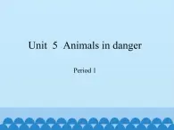 沪教版（六三制三起）小学六年级英语上册 Module 2 Unit  5  Animals in danger 课件