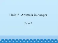 沪教版（六三制三起）小学六年级英语上册 Module 2 Unit  5  Animals in danger 课件2