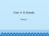 沪教版（六三制三起）小学六年级英语上册 Module 2 Unit  6  E-friends  课件1