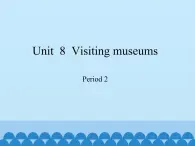 沪教版（六三制三起）小学六年级英语上册 Module 3 Unit  8  Visiting musems   课件1