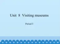 沪教版（六三制三起）小学六年级英语上册 Module 3 Unit  8  Visiting musems   课件2