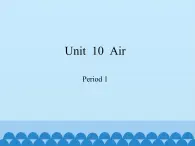 沪教版（六三制三起）小学六年级英语上册 Module 4 Unit  10  Air   课件