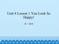 川教版（三年级起点）小学英语四年级下册 Unit 4 Lesson 1 You Look So Happy  课件