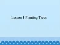 川教版（三年级起点）小学英语五年级下册 Unit 1  Lesson 1 Planting Trees  课件