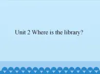 湘鲁版（三年级起点）小学英语五年级上册  Unit 2 Where is the library  课件