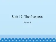 沪教版（六三制三起）小学六年级英语下册 Module 4 Unit  12  The five peas  课件2