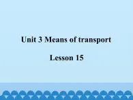 清华大学版小学英语一年级下册  UNIT 3 MEANS OF TRANSPORT Lesson 15   课件