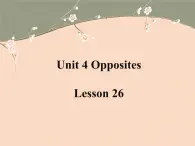 清华大学版小学英语二年级上册  UNIT 4 OPPOSITES LESSON 26   课件