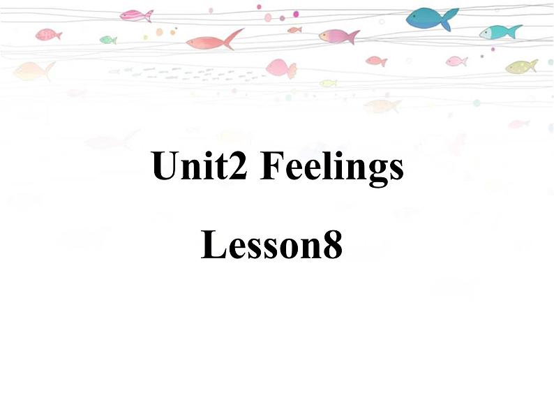 清华大学版小学英语二年级下册 UNIT 2 FEELINGS LESSON 8 课件01