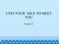 北京版小学一年级英语上册  UNIT FOUR  NICE TO MEET YOU-Lesson 13   课件