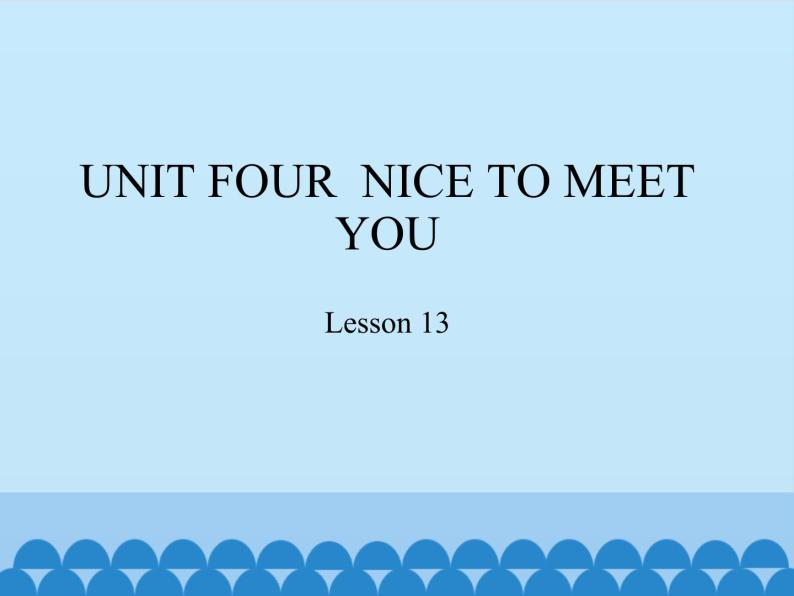 北京版小学一年级英语上册  UNIT FOUR  NICE TO MEET YOU-Lesson 13   课件01