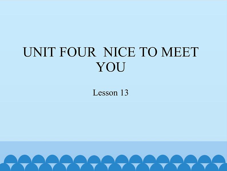 北京版小学一年级英语上册 UNIT FOUR NICE TO MEET YOU-Lesson 13 课件01