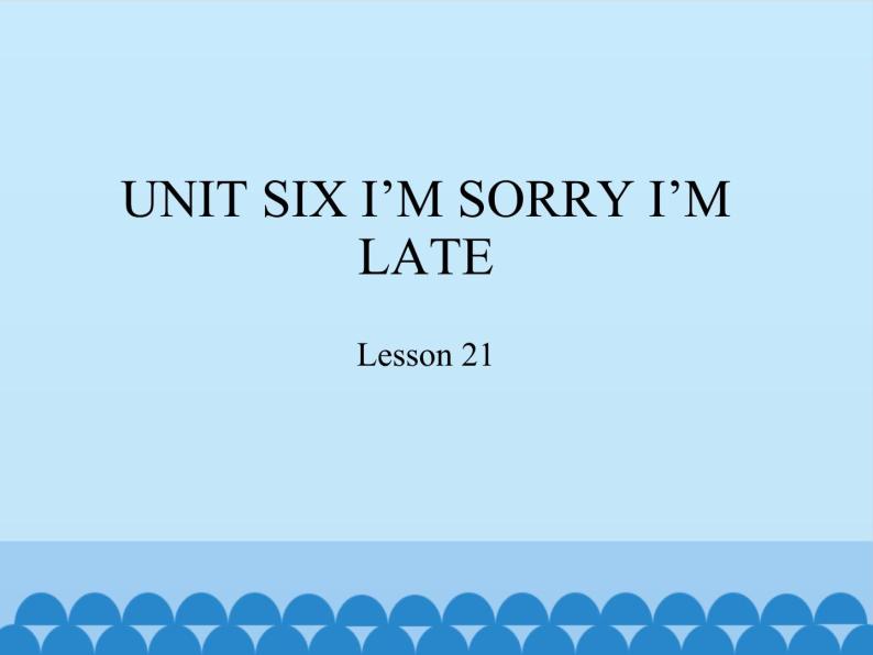 北京版小学一年级英语下册  UNIT SIX I'M SORRY I'M LATE-Lesson 21   课件01