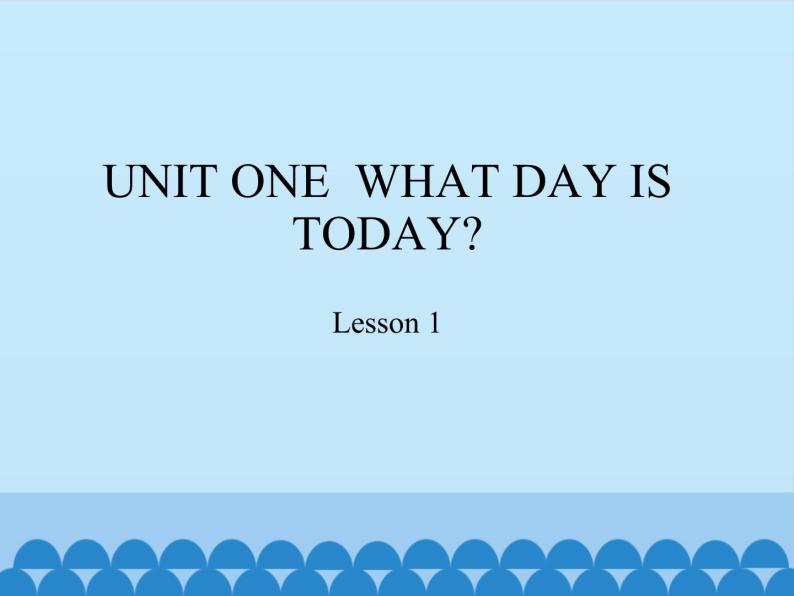 北京版小学二年级英语上册  UNIT ONE  WHAT DAY IS TODAY-Lesson 1   课件01