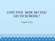 北京版小学二年级英语下册  UNIT FIVE  HOW DO YOU GO TO SCHOOL？-Lesson 17   课件