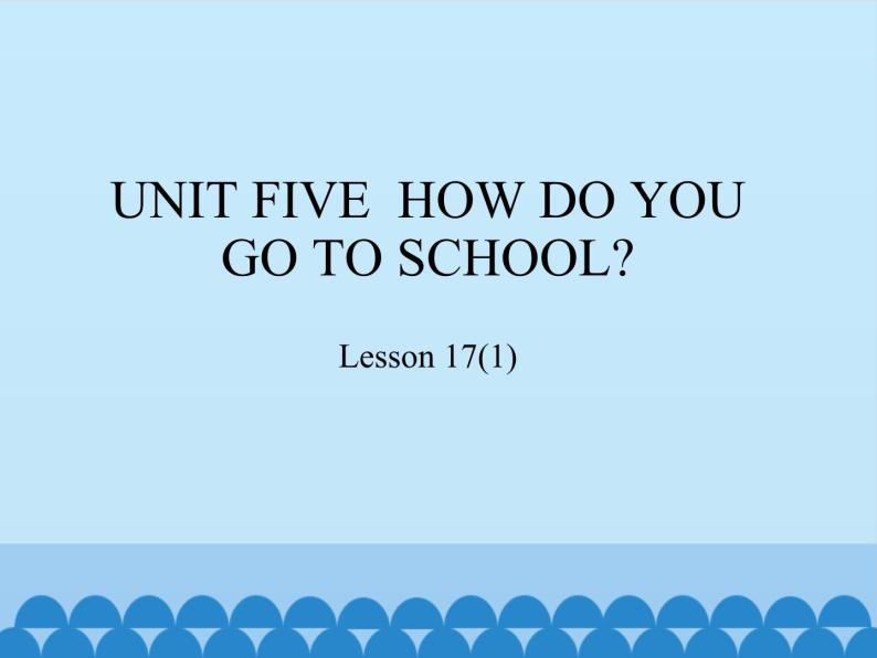 北京版小学二年级英语下册  UNIT FIVE  HOW DO YOU GO TO SCHOOL？-Lesson 17   课件01