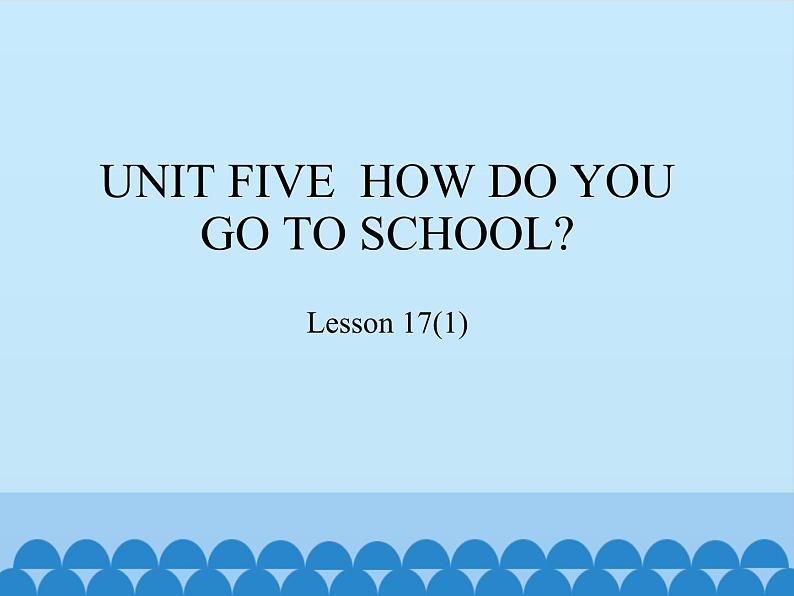 北京版小学二年级英语下册 UNIT FIVE HOW DO YOU GO TO SCHOOL?-Lesson 17 课件01