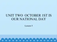 北京版小学三年级英语上册 UNIT TWO  OCTOBER 1ST IS OUR NATIONAL DAY-Lesson 5   课件