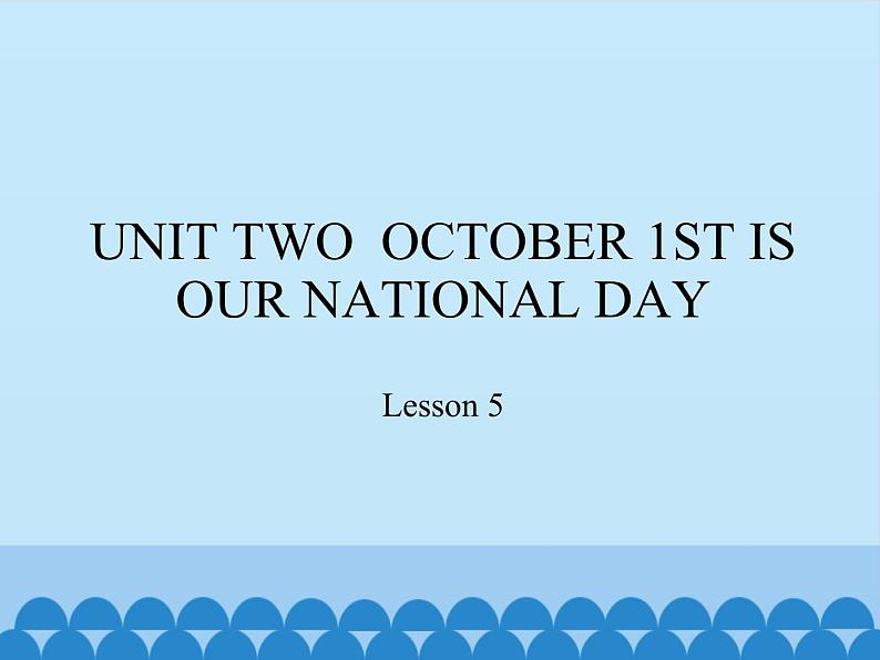 北京版小学三年级英语上册 UNIT TWO OCTOBER 1ST IS OUR NATIONAL DAY-Lesson 5 课件01