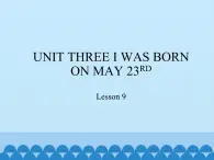 北京版小学三年级英语上册 UNIT THREE I WAS BORN ON MAY 23RD-Lesson 9   课件