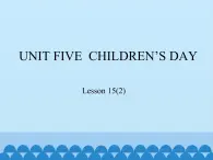 北京版小学三年级英语下册 UNIT FIVE  CHILDREN'S DAY-Lesson 15   课件1