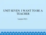 北京版小学三年级英语下册 UNIT SEVEN  I WANT TO BE A TEACHER-Lesson 23   课件