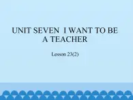 北京版小学三年级英语下册 UNIT SEVEN  I WANT TO BE A TEACHER-Lesson 23   课件1