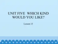 北京版小学四年级英语上册 UNIT FIVE  WHICH KIND WOULD YOU LIKE-Lesson 15   课件