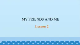 清华大学版小学英语三年级下册  UNIT 1 MY FRIENDS AND ME-LESSON 2   课件