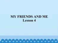 清华大学版小学英语三年级下册  UNIT 1 MY FRIENDS AND ME-LESSON 4   课件