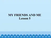 清华大学版小学英语三年级下册  UNIT 1 MY FRIENDS AND ME-LESSON 5   课件