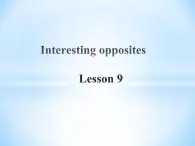 清华大学版小学英语三年级下册  UNIT 2 INTERESTING OPPOSITES-LESSON 9  课件